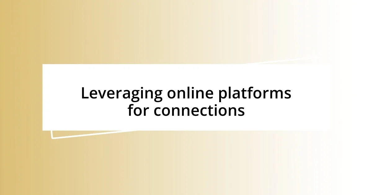 Leveraging online platforms for connections