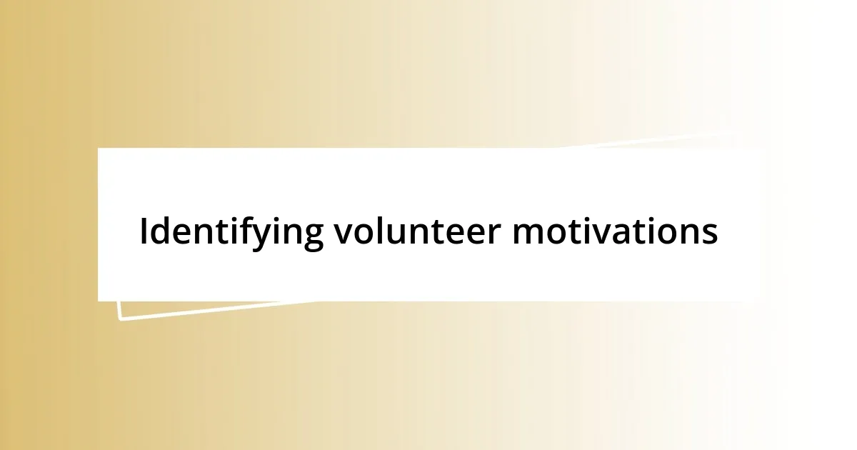 Identifying volunteer motivations