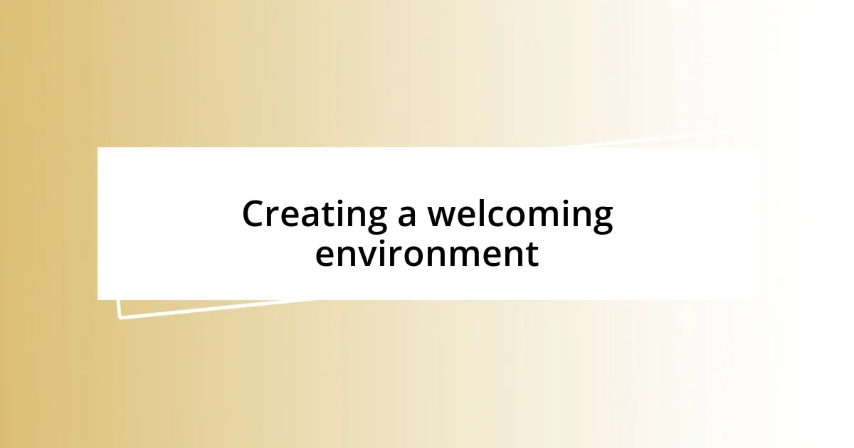 Creating a welcoming environment