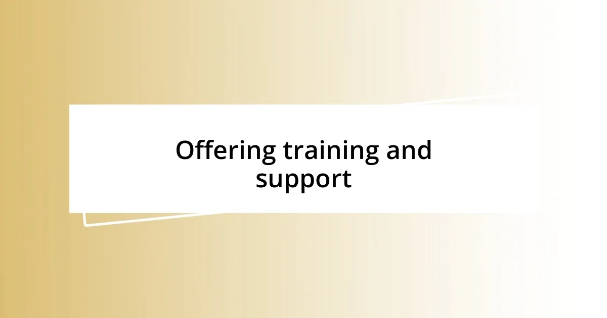 Offering training and support