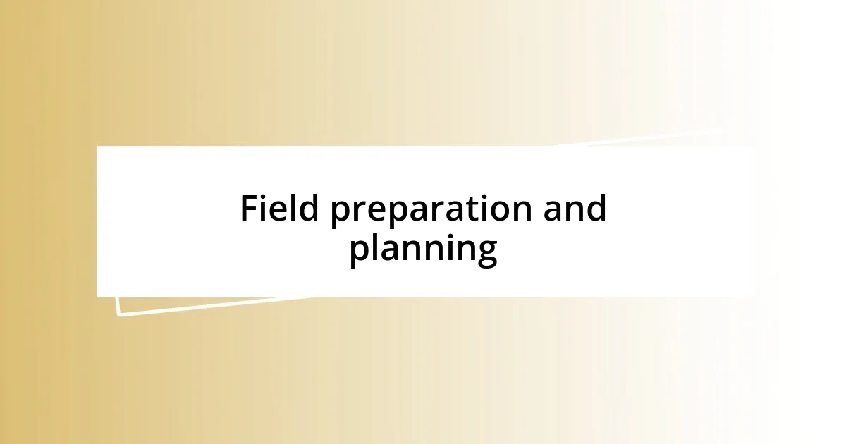 Field preparation and planning