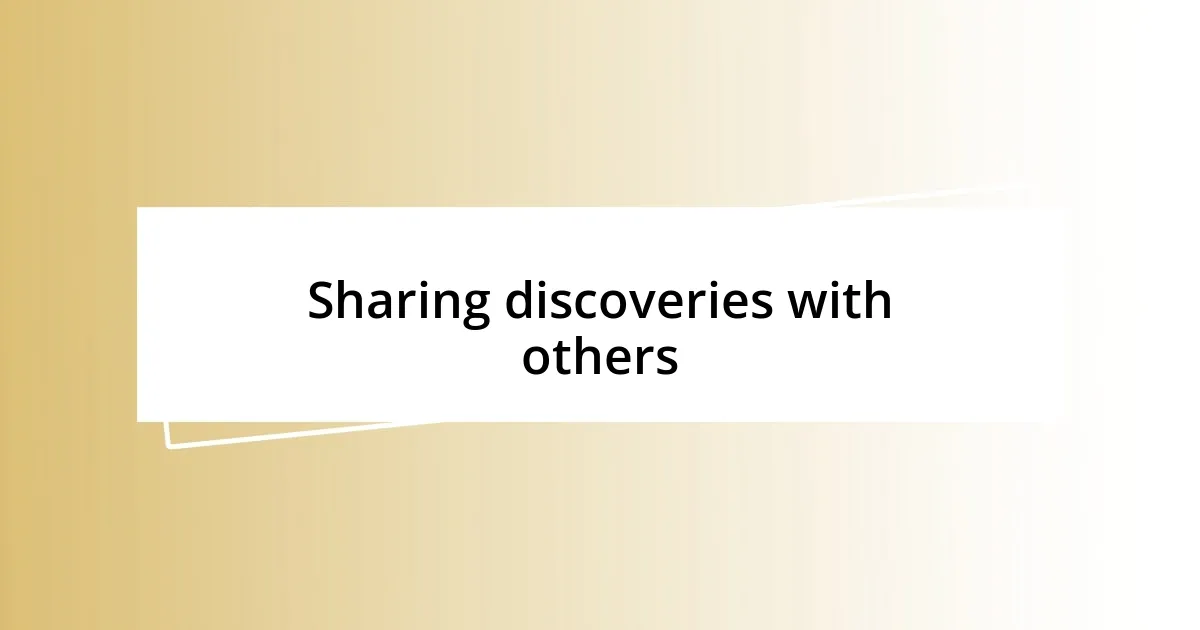 Sharing discoveries with others