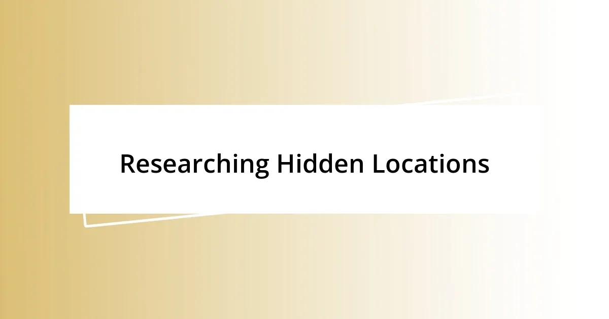 Researching Hidden Locations