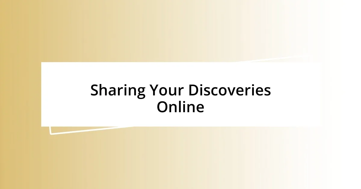 Sharing Your Discoveries Online