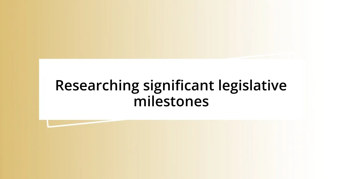 Researching significant legislative milestones