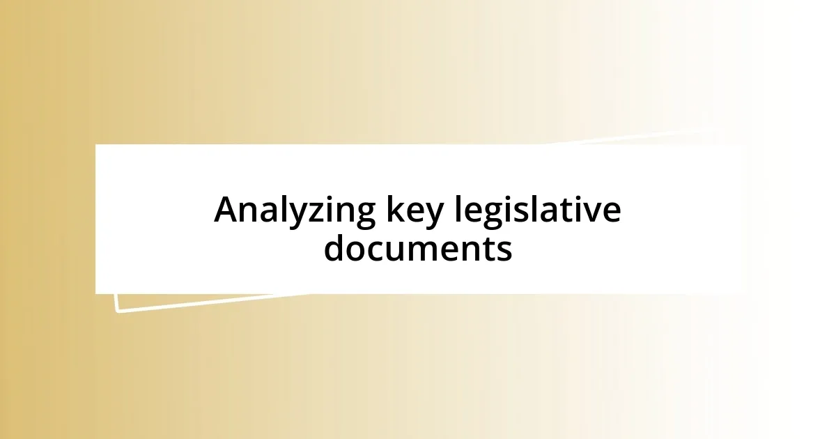 Analyzing key legislative documents