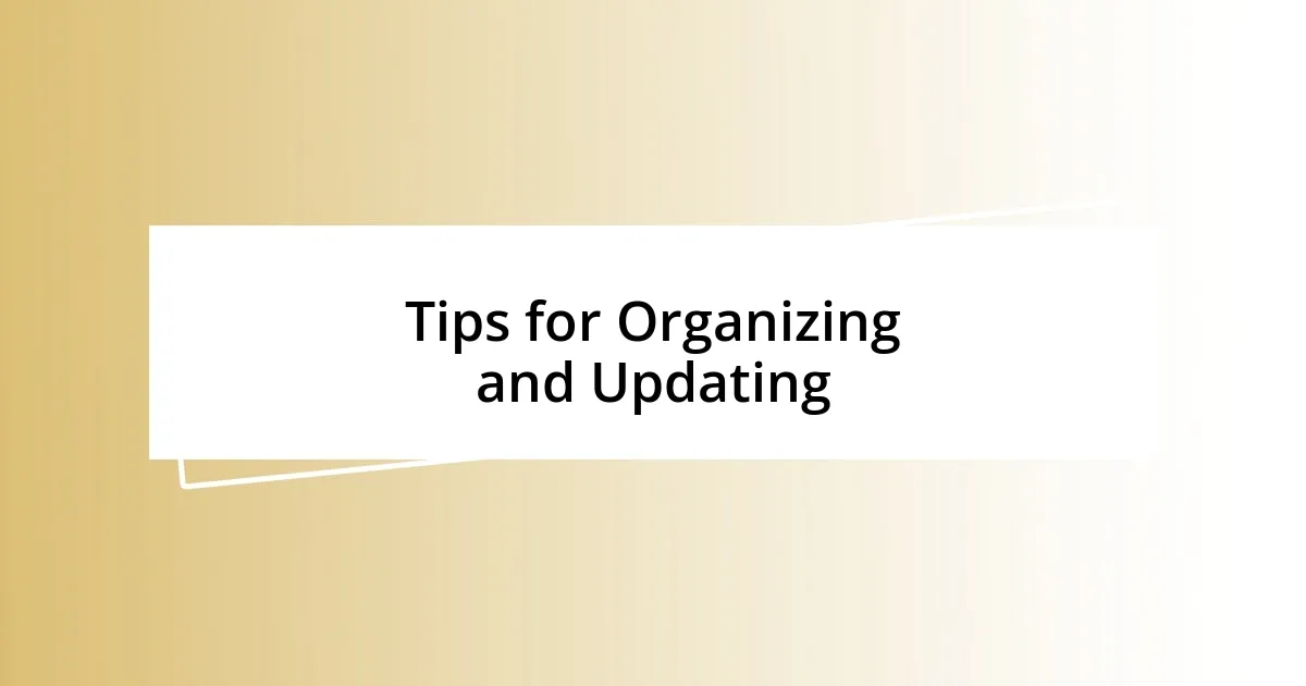 Tips for Organizing and Updating