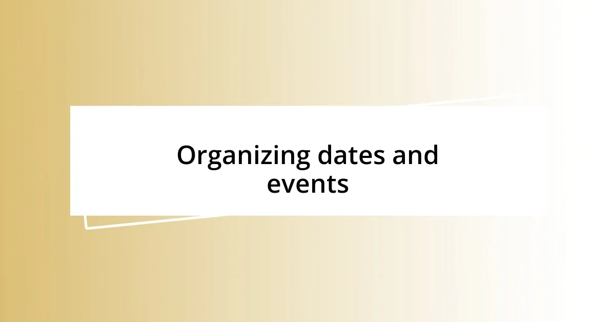 Organizing dates and events