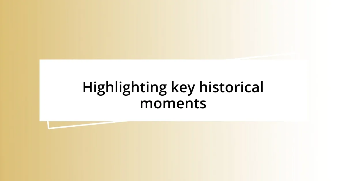 Highlighting key historical moments