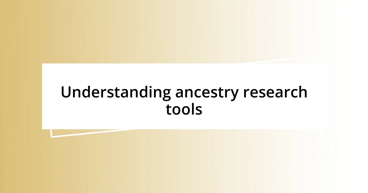 Understanding ancestry research tools