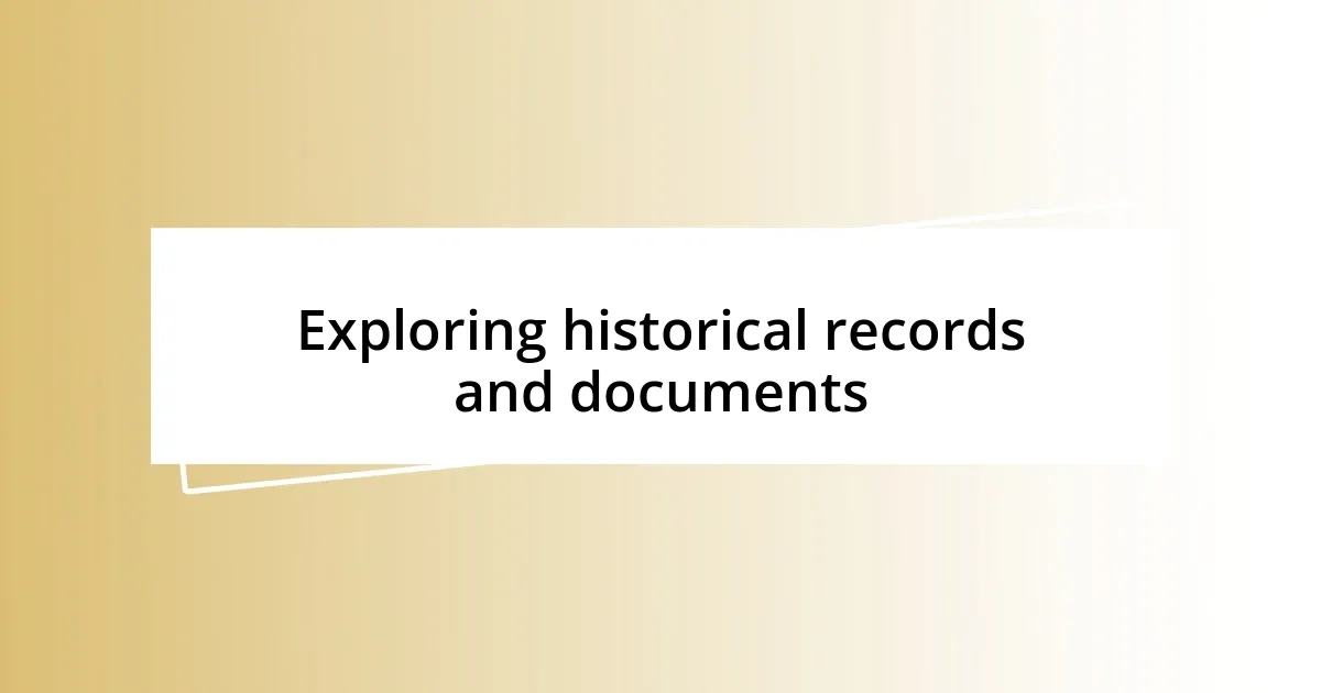 Exploring historical records and documents