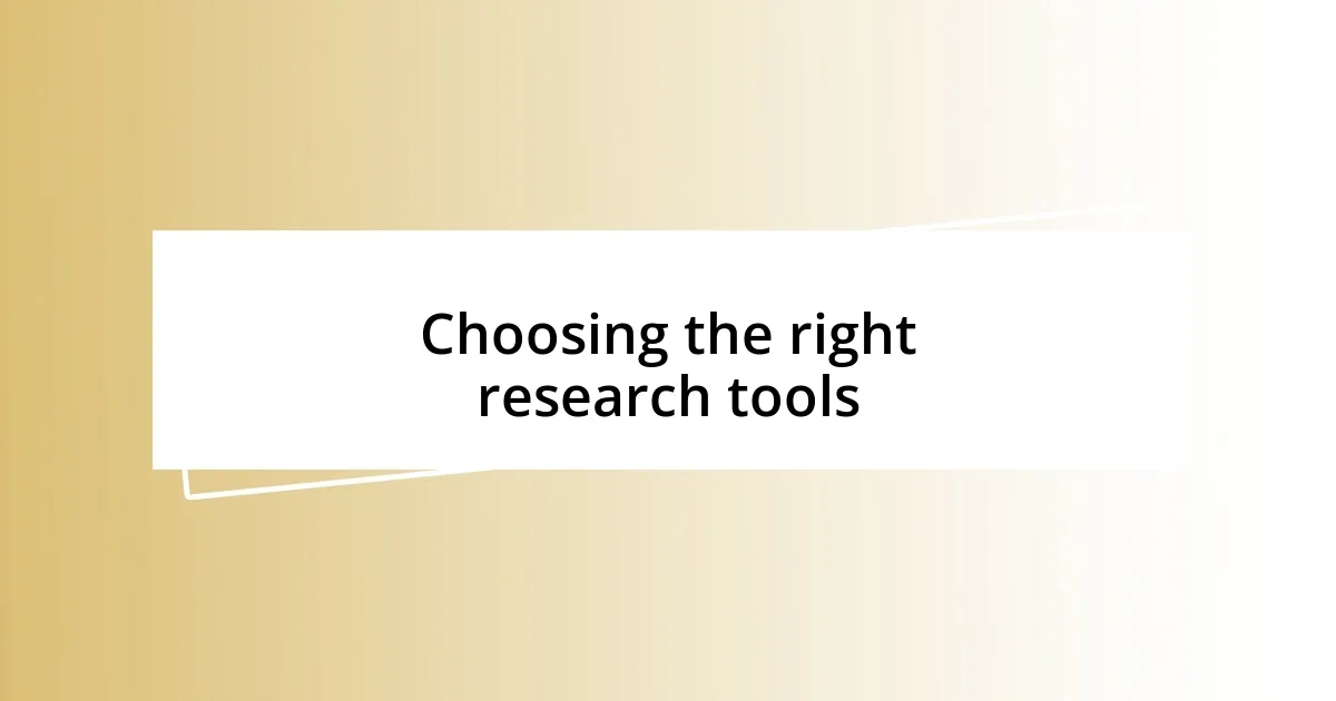 Choosing the right research tools