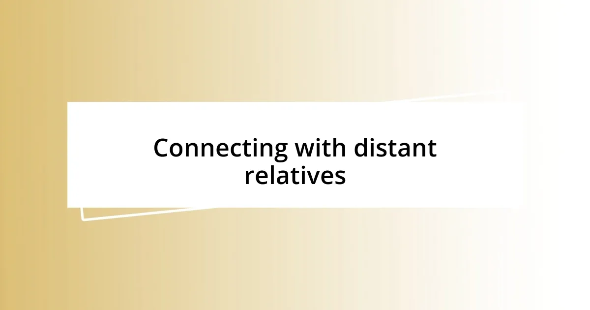 Connecting with distant relatives