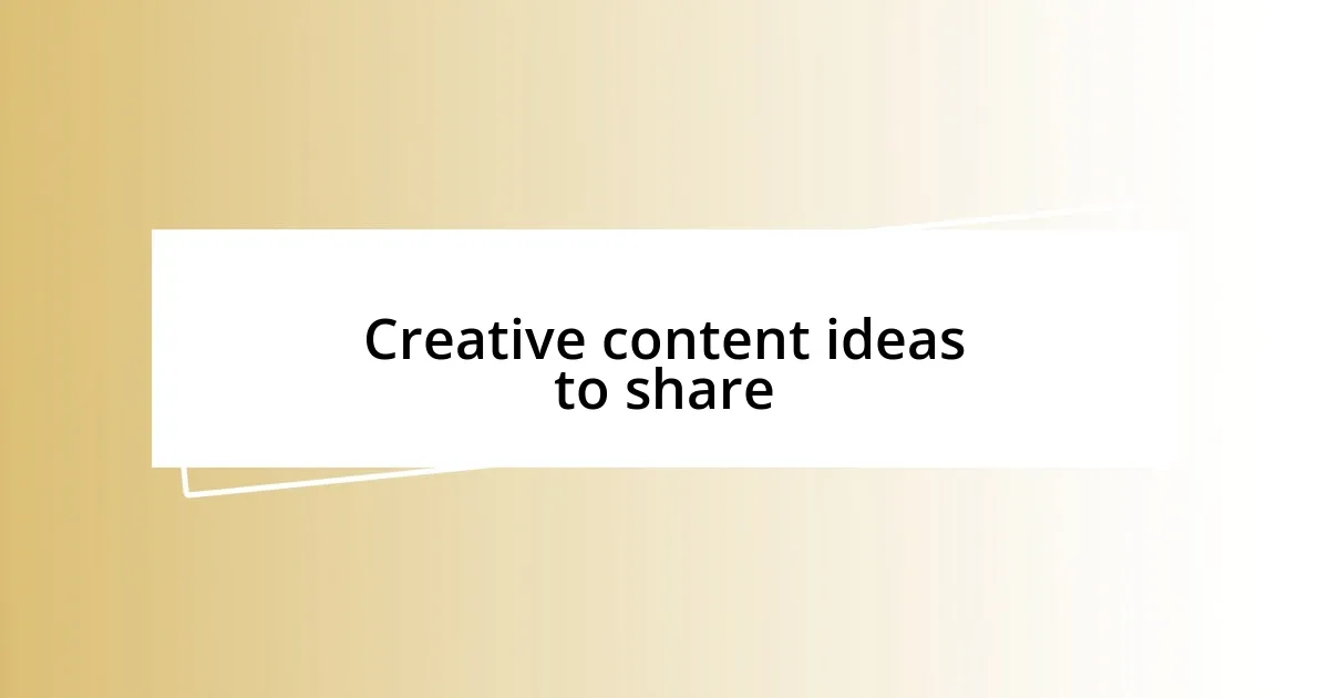 Creative content ideas to share