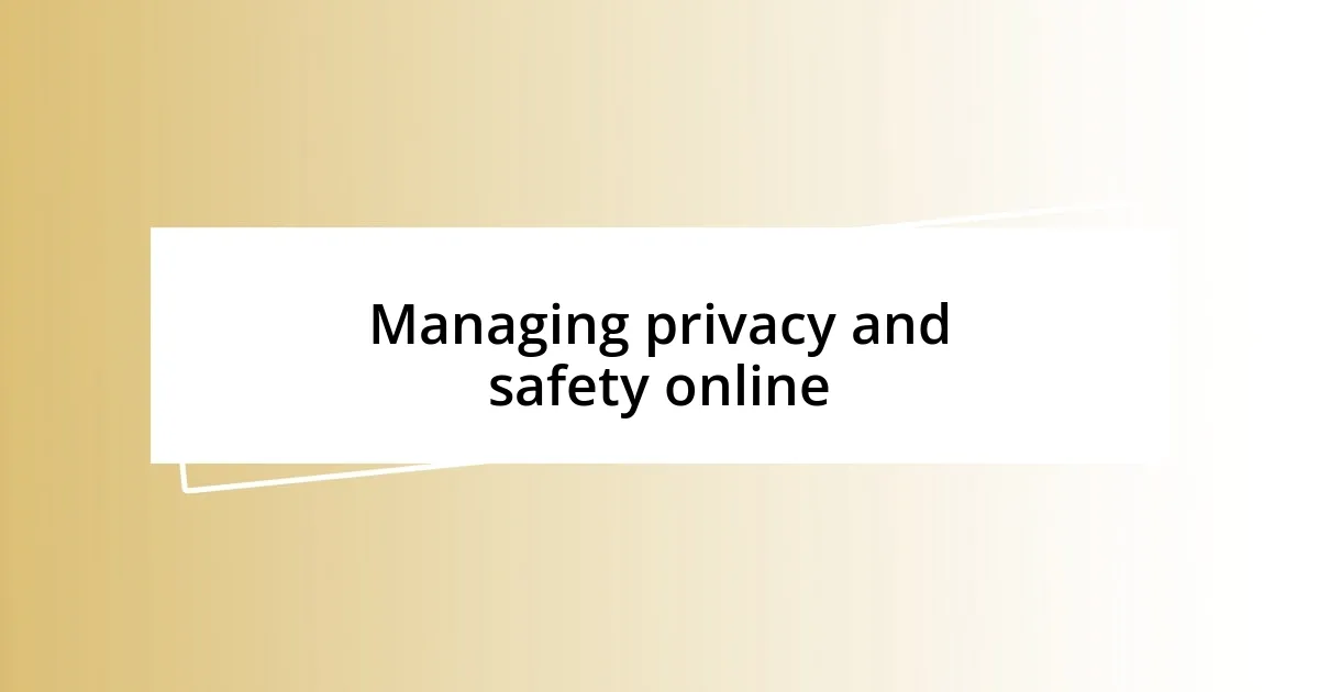 Managing privacy and safety online