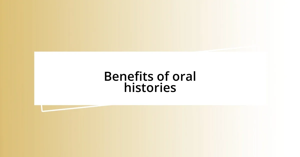 Benefits of oral histories