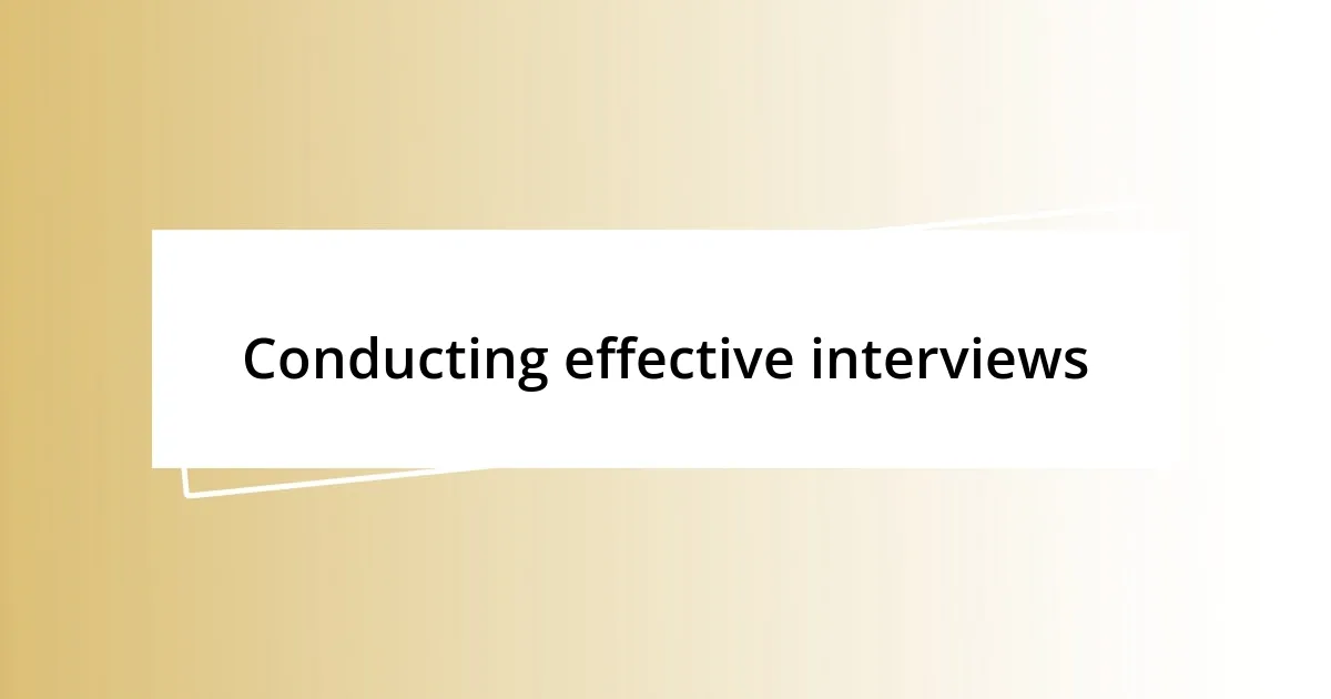 Conducting effective interviews