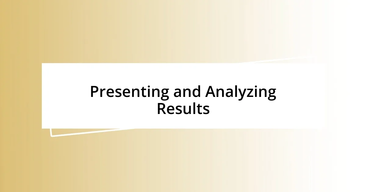 Presenting and Analyzing Results