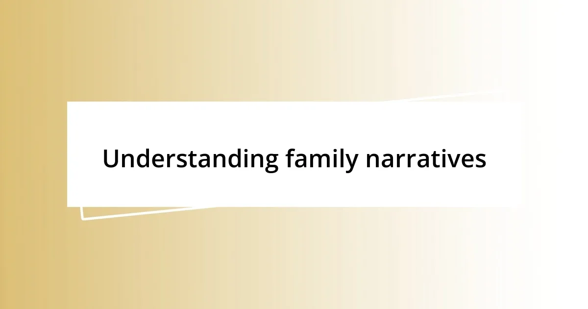 Understanding family narratives