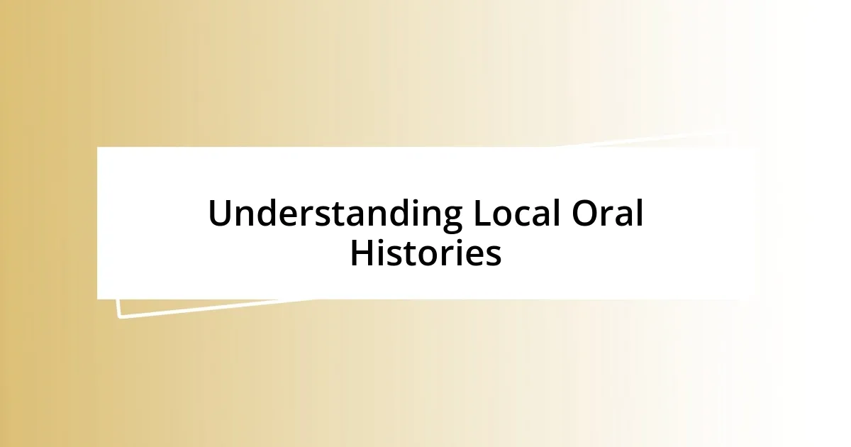 Understanding Local Oral Histories