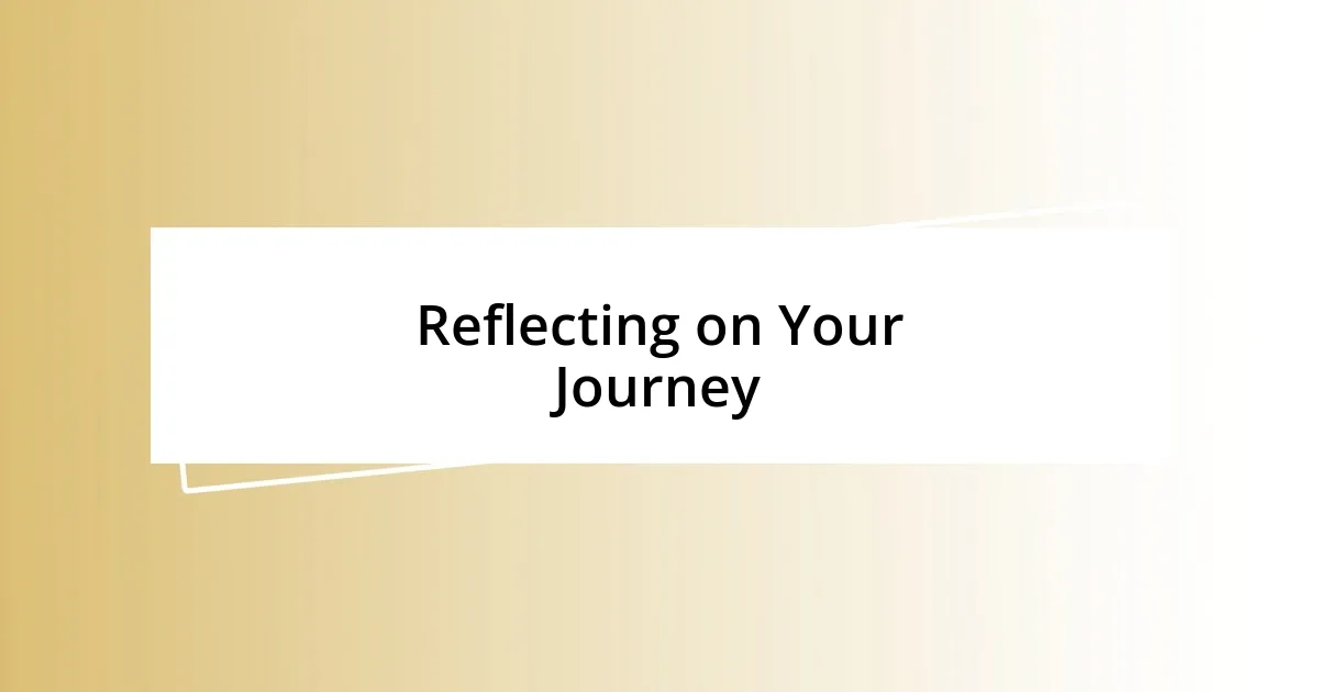 Reflecting on Your Journey