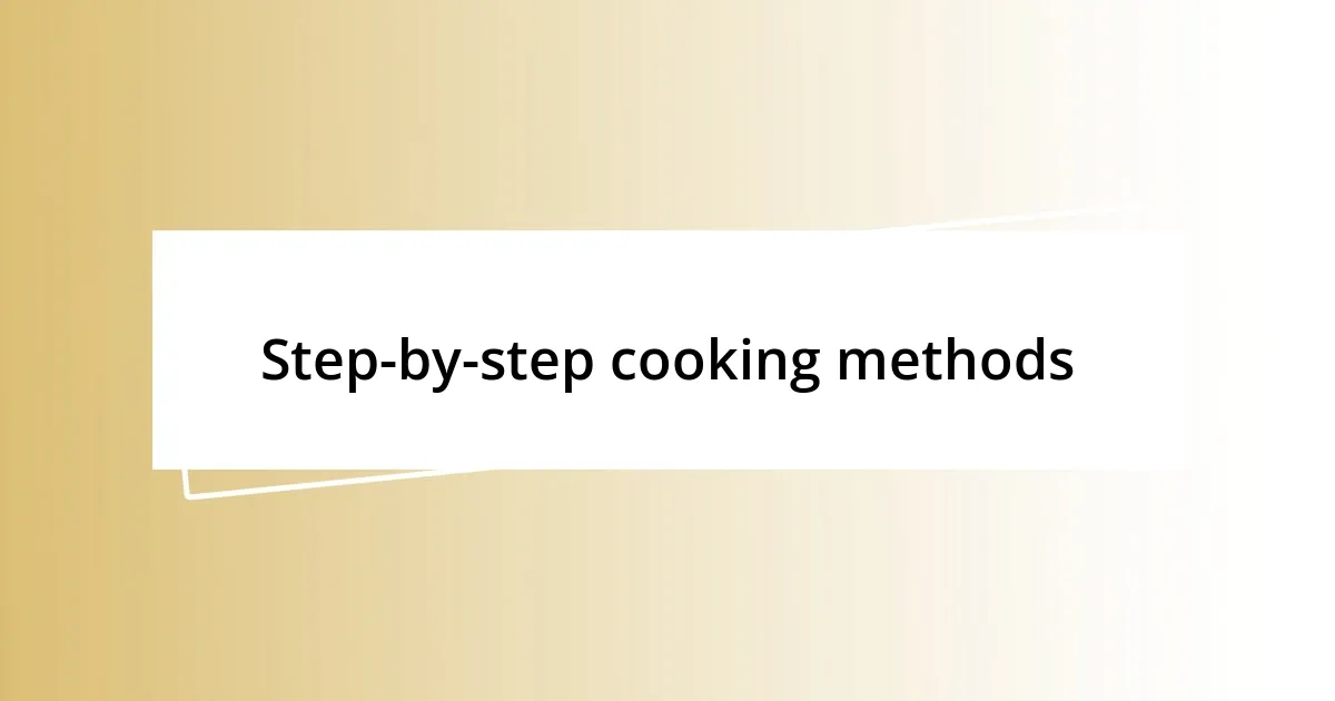 Step-by-step cooking methods