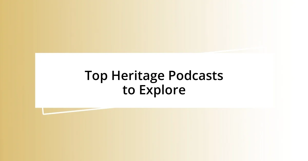 Top Heritage Podcasts to Explore