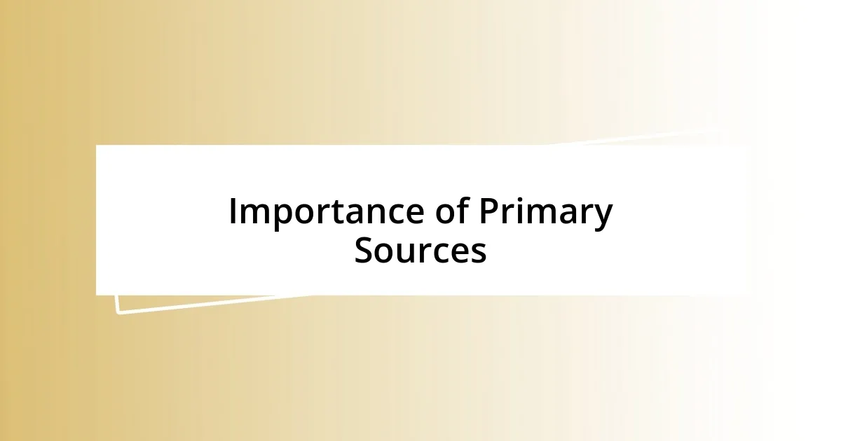 Importance of Primary Sources