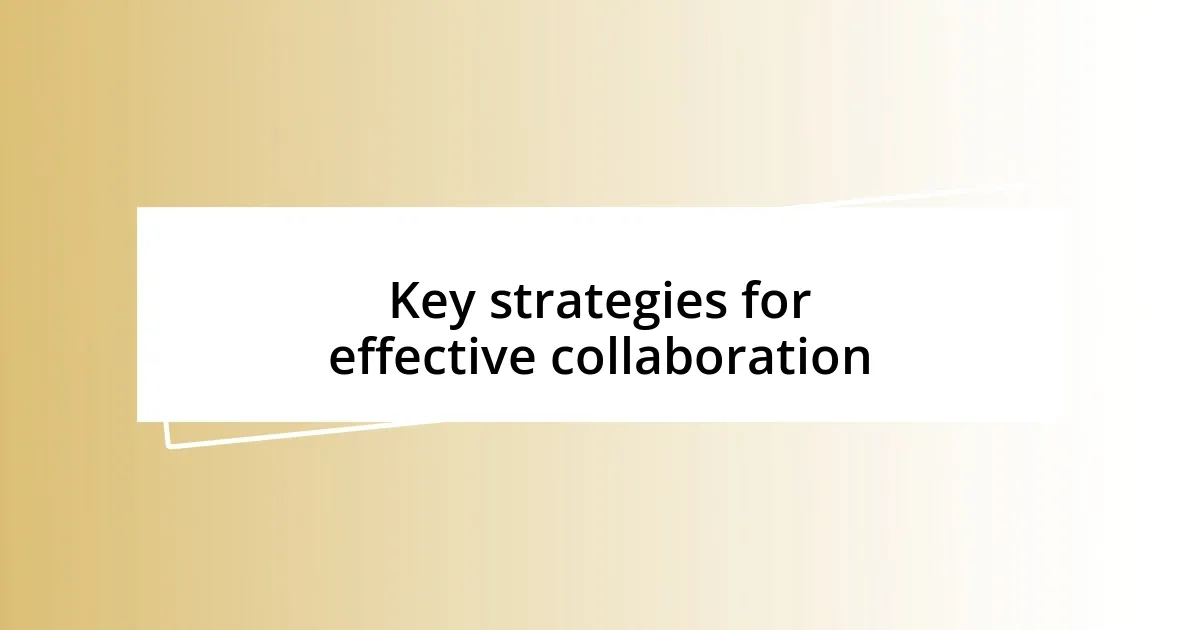 Key strategies for effective collaboration