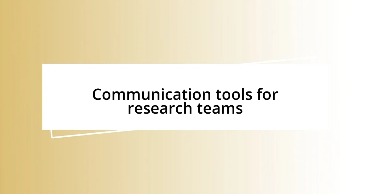 Communication tools for research teams