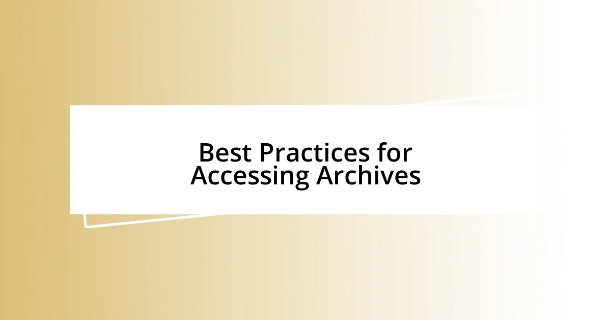 Best Practices for Accessing Archives