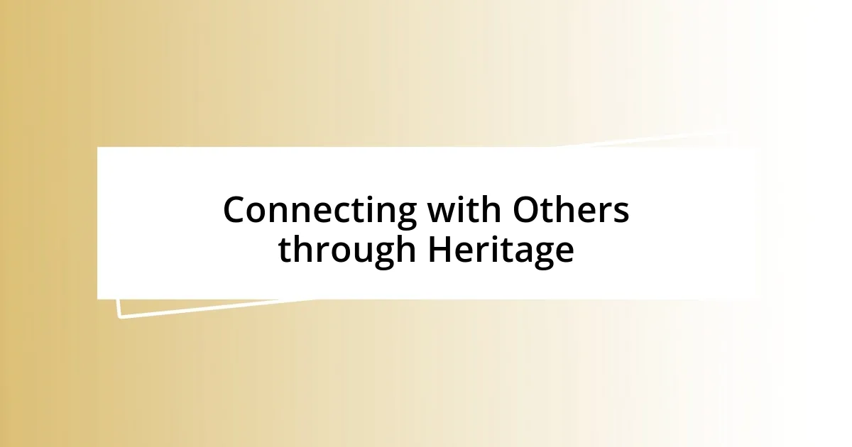 Connecting with Others through Heritage