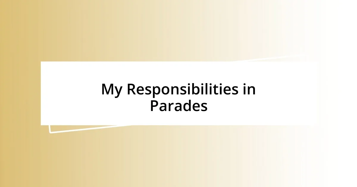 My Responsibilities in Parades