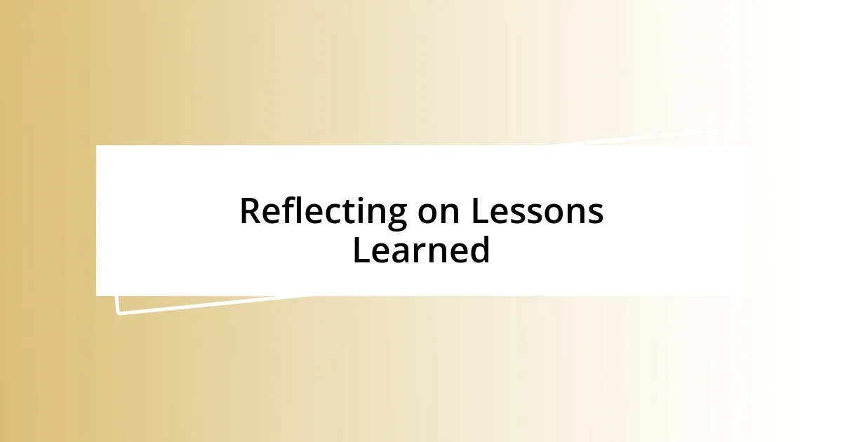 Reflecting on Lessons Learned