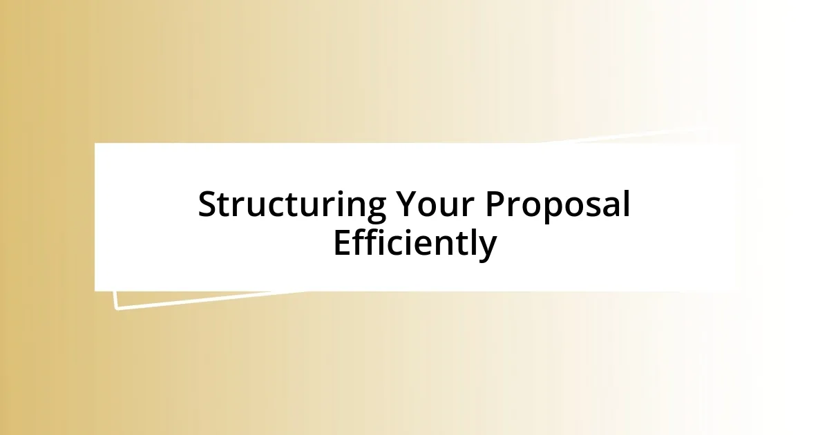 Structuring Your Proposal Efficiently