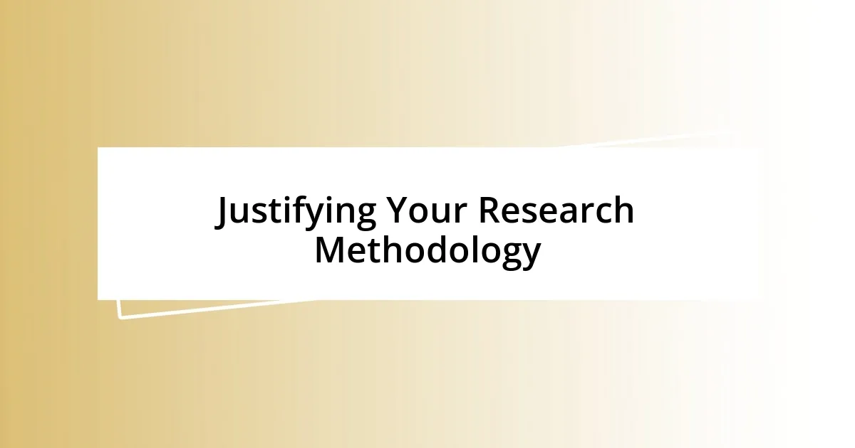 Justifying Your Research Methodology