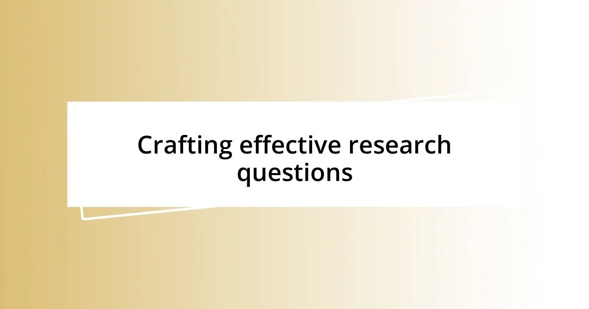 Crafting effective research questions