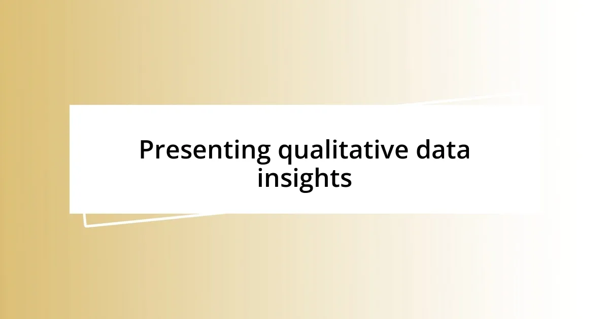 Presenting qualitative data insights