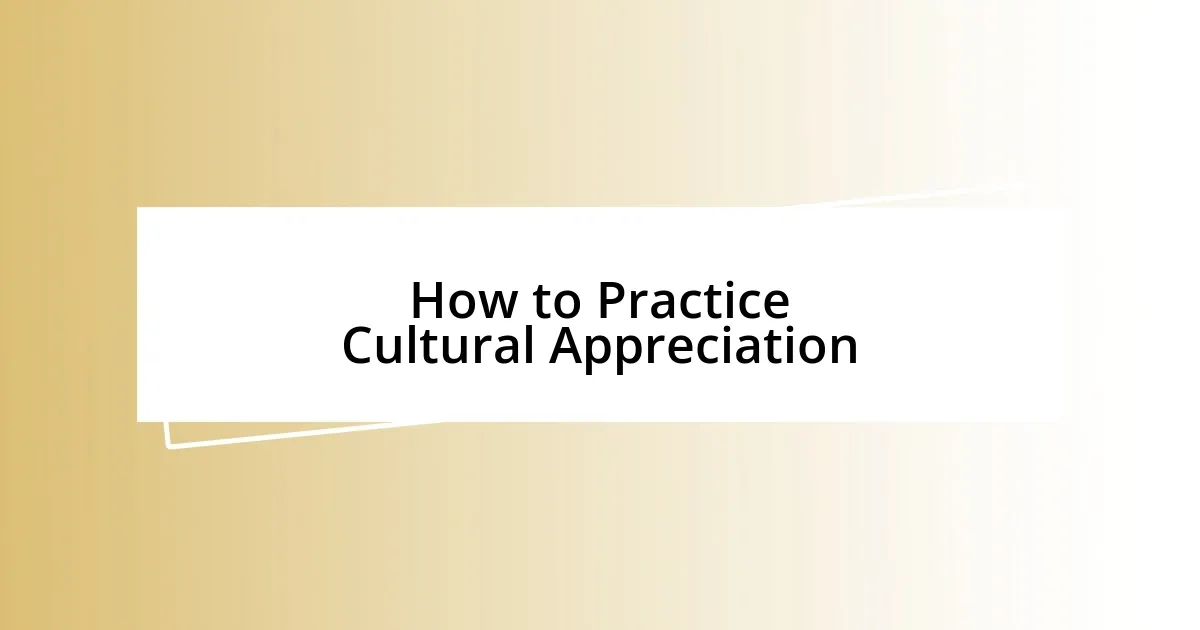 How to Practice Cultural Appreciation