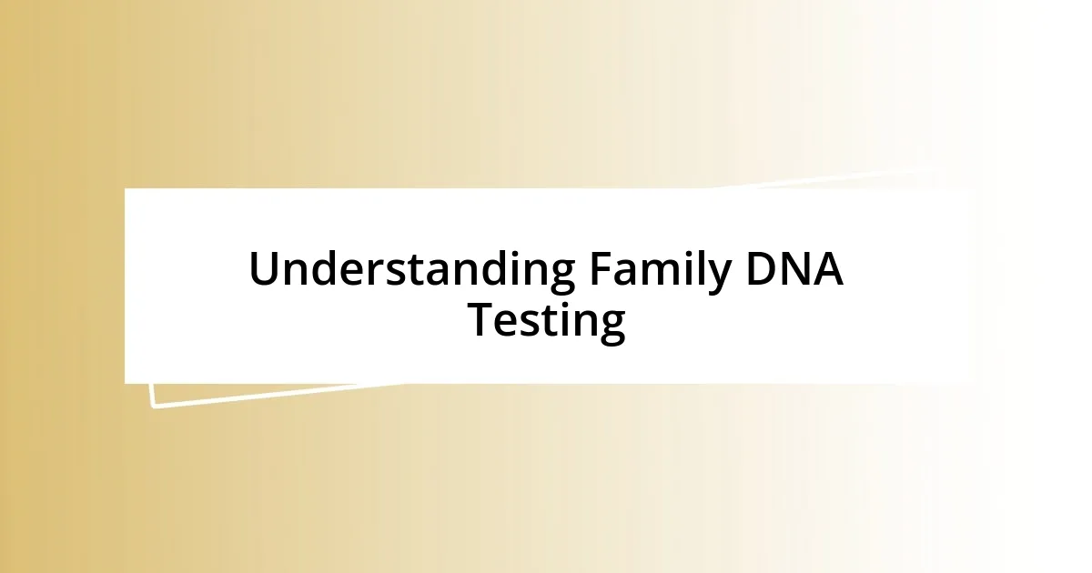 Understanding Family DNA Testing