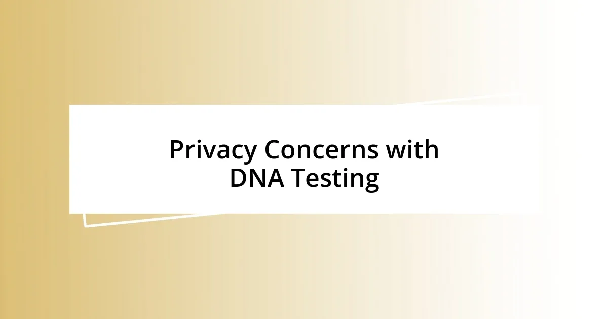 Privacy Concerns with DNA Testing