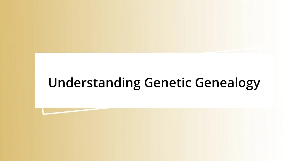 Understanding Genetic Genealogy