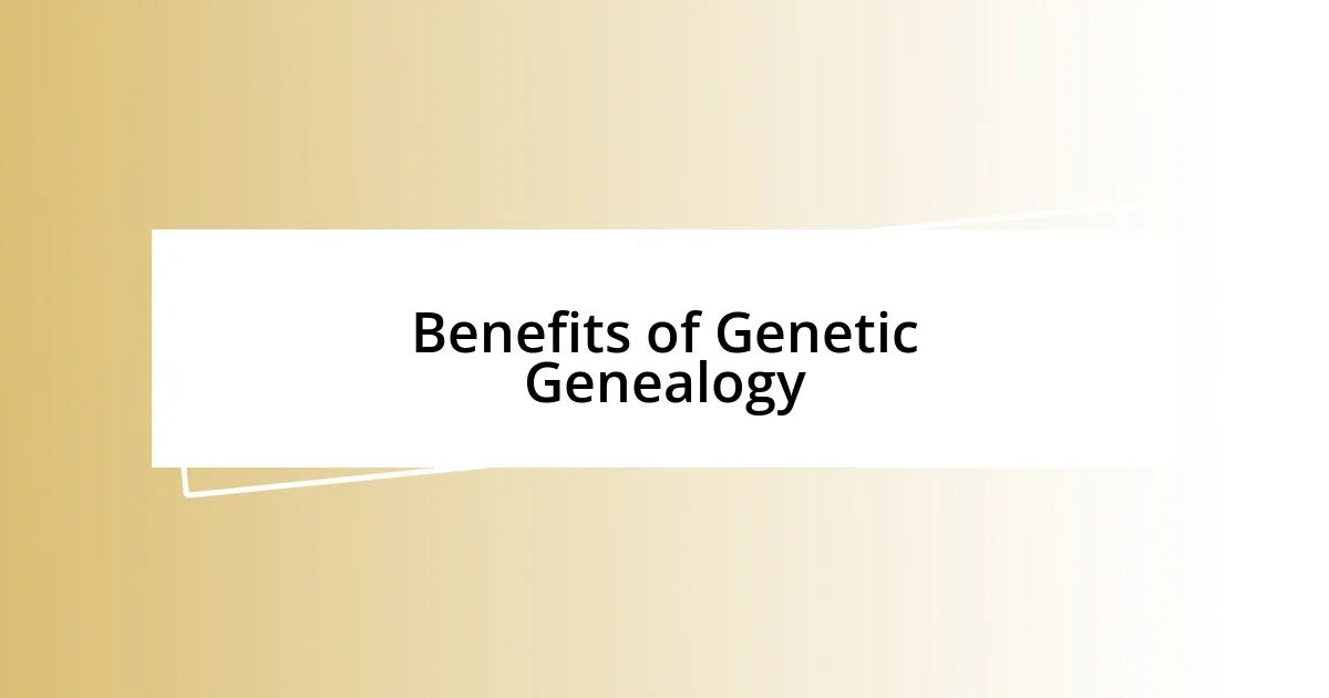 Benefits of Genetic Genealogy