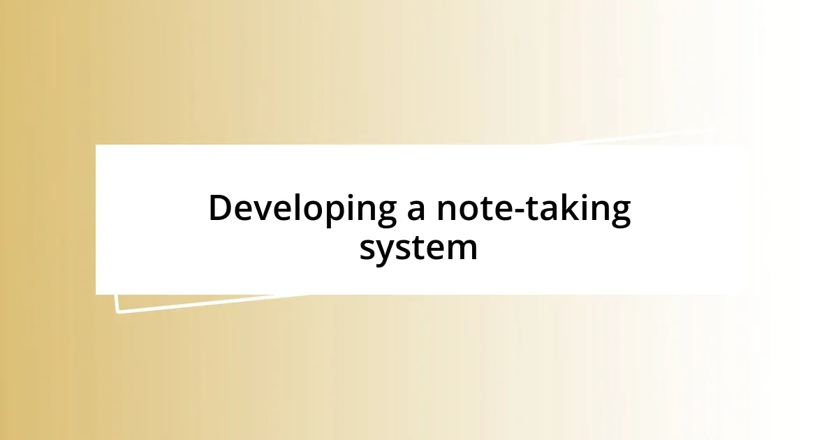 Developing a note-taking system