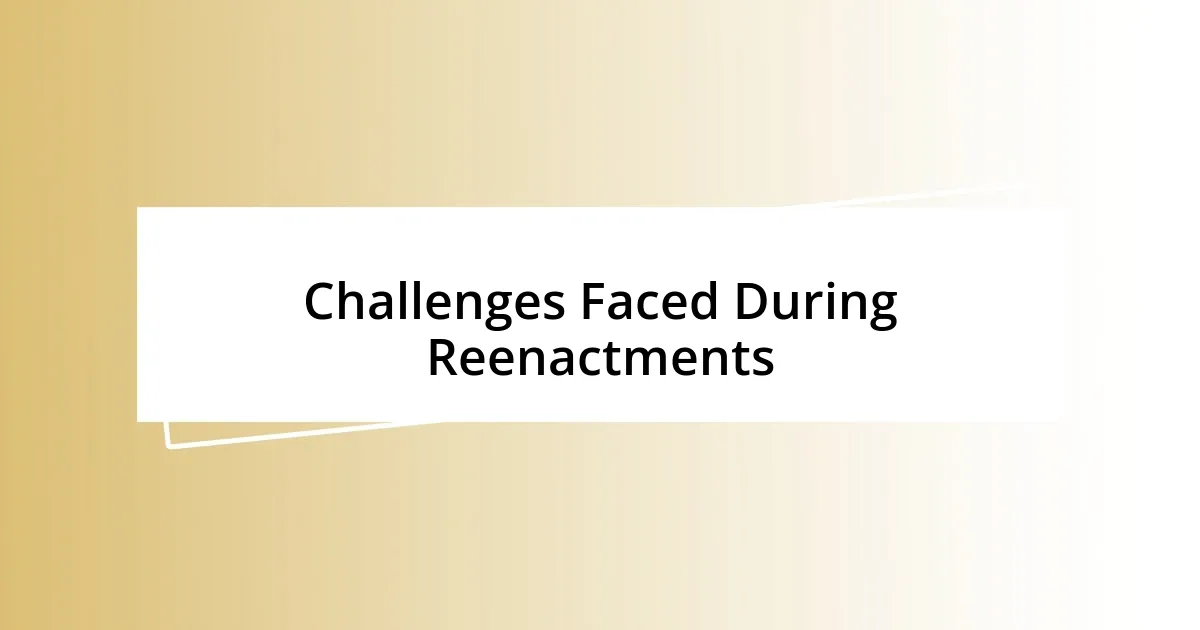 Challenges Faced During Reenactments