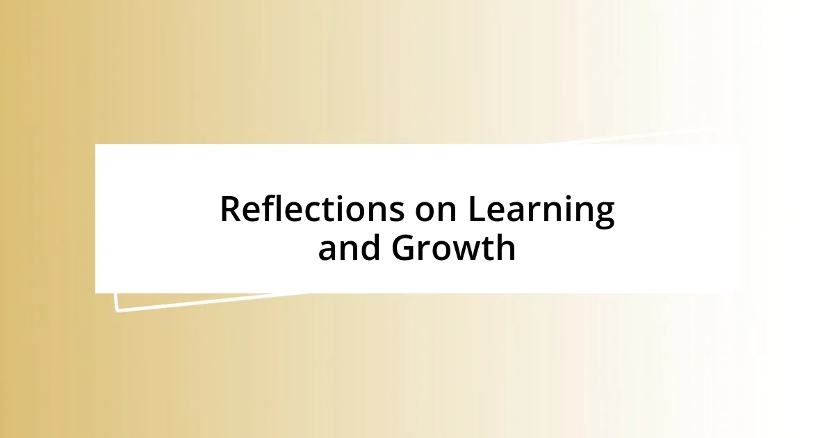 Reflections on Learning and Growth