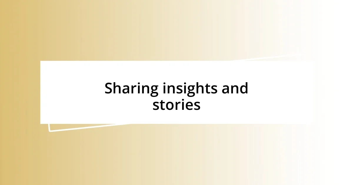 Sharing insights and stories