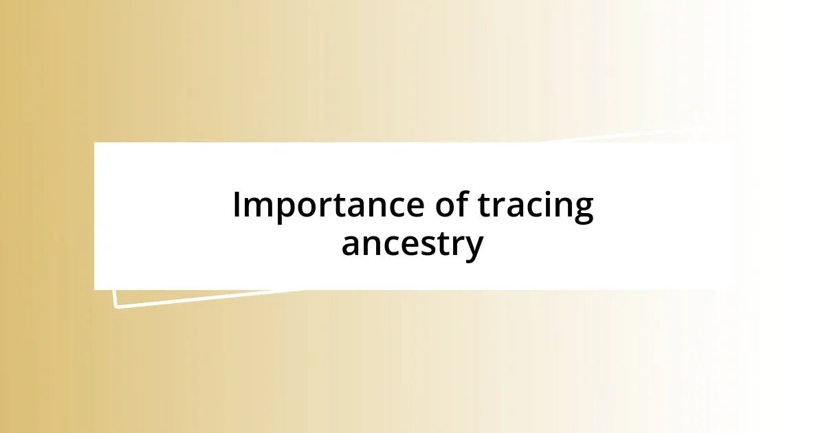 Importance of tracing ancestry