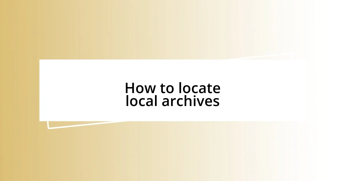 How to locate local archives