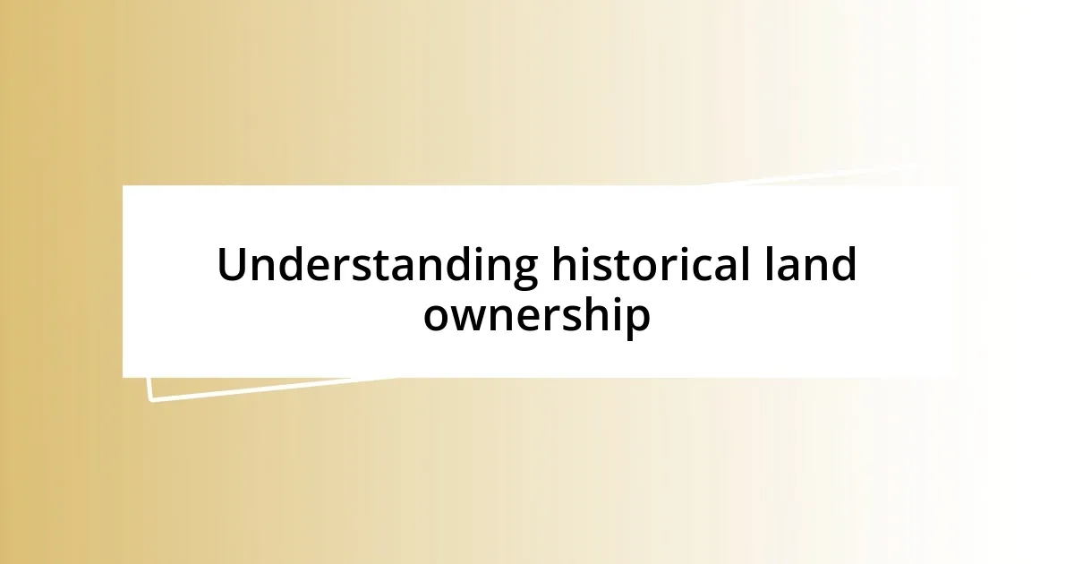 Understanding historical land ownership